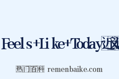 Feels+Like+Today近义词是什么意思的图片
